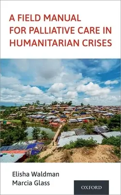 Príručka pre paliatívnu starostlivosť v humanitárnych krízach - A Field Manual for Palliative Care in Humanitarian Crises