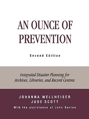 Unca prevencie: Publikácia: Integrované plánovanie pre archívy, knižnice a archívne centrá pri katastrofách, druhé vydanie - An Ounce of Prevention: Integrated Disaster Planning for Archives, Libraries, and Record Centers, Second Edition
