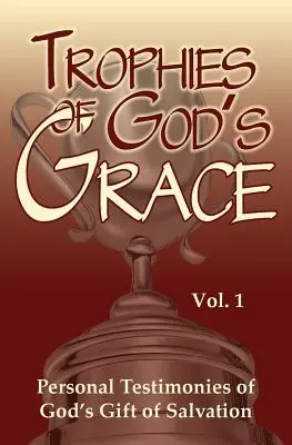 Trofej Božej milosti: Osobné svedectvá o Božom dare spasenia - Trophies of God's Grace: Personal Testimonies of God's Gift of Salvation