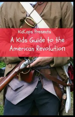Sprievodca americkou revolúciou pre deti - A Kids Guide to the American Revolution