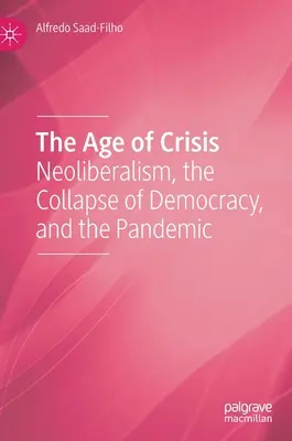 Vek krízy: Neoliberalizmus, kolaps demokracie a pandémia - The Age of Crisis: Neoliberalism, the Collapse of Democracy, and the Pandemic