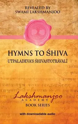 Hymny na Šivu: Piesne o oddanosti v kašmírskom šaivizme; Utpaladevov Śhivastotrāvalī - Hymns to Shiva: Songs of Devotion in Kashmir Shaivism; Utpaladeva's Śhivastotrāvalī