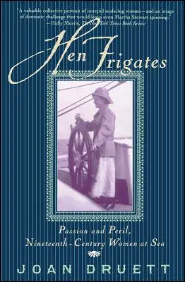 Sliepkové fregaty: Ženy na mori devätnásteho storočia: vášeň a nebezpečenstvo - Hen Frigates: Passion and Peril, Nineteenth-Century Women at Sea