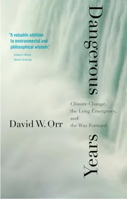 Nebezpečné roky: Klimatické zmeny, dlhodobý stav núdze a cesta vpred - Dangerous Years: Climate Change, the Long Emergency, and the Way Forward