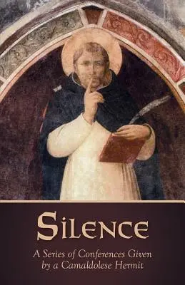 Ticho: Séria konferencií kamaldulského pustovníka - Silence: A Series of Conferences Given by a Camaldolese Hermit