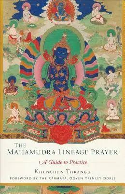 Modlitba línie Mahámudra: Príručka k praxi - The Mahamudra Lineage Prayer: A Guide to Practice