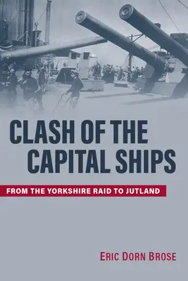 Súboj hlavných lodí: Od yorkshirského nájazdu po Jutsko - Clash of the Capital Ships: From the Yorkshire Raid to Jutland