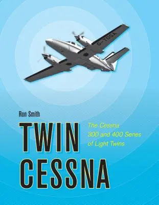 Twin Cessna: Ľahké dvojičky Cessna radu 300 a 400 - Twin Cessna: The Cessna 300 and 400 Series of Light Twins