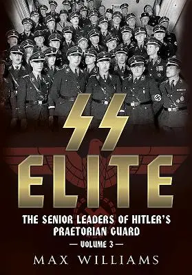 Elita SS. Zväzok 3: R až W: Vyšší velitelia Hitlerovej pretoriánskej gardy - SS Elite. Volume 3: R to W: The Senior Leaders of Hitler's Praetorian Guard