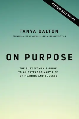 On Purpose: The Busy Woman's Guide to an Extraordinary Life of Meaning and Success
