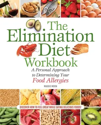 The Elimination Diet Workbook: The Elimination Diet Workbook: The Elimination Diet Workbook: Osobný prístup k určeniu vašich potravinových alergií - The Elimination Diet Workbook: A Personal Approach to Determining Your Food Allergies