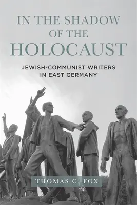 V tieni holokaustu: Židovsko-komunistickí spisovatelia vo východnom Nemecku - In the Shadow of the Holocaust: Jewish-Communist Writers in East Germany