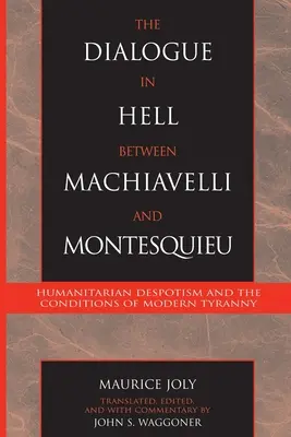 Dialóg v pekle medzi Machiavellim a Montesquieuom: Humanitárny despotizmus a podmienky modernej tyranie - Dialogue in Hell between Machiavelli and Montesquieu - Humanitarian Despotism and the Conditions of Modern Tyranny