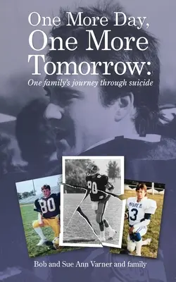 Ešte jeden deň, ešte jeden zajtrajšok; Cesta jednej rodiny cez samovraždu. - One More Day, One More Tomorrow; One Family's Journey Through Suicide.