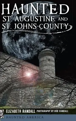 Strašidlá v St. Augustine a v okrese St. Johns - Haunted St. Augustine and St. Johns County