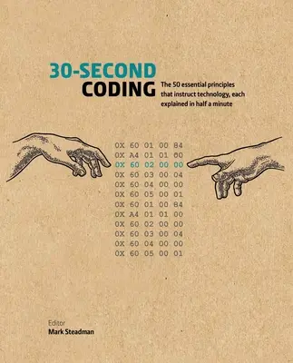 30-sekundové kódovanie: Každý z nich je vysvetlený za pol minúty - 30-Second Coding: The 50 Essential Principles That Instruct Technology, Each Explained in Half a Minute