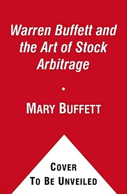 Warren Buffett a umenie akciovej arbitráže: Osvedčené stratégie pre arbitráž a iné špeciálne investičné situácie - Warren Buffett and the Art of Stock Arbitrage: Proven Strategies for Arbitrage and Other Special Investment Situations