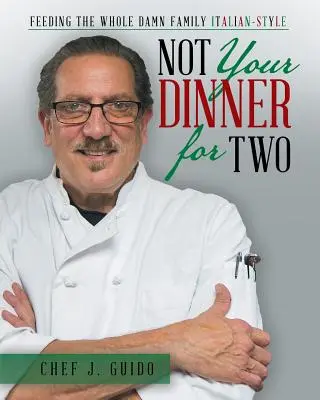 Nie je to večera pre dvoch: nakŕmenie celej rodiny po taliansky - Not Your Dinner for Two: Feeding the Whole Damn Family Italian-Style