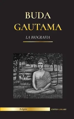 Gautama Buddha: Životopis - život, učenie, cesta a múdrosť Prebudeného (budhizmus) - Buda Gautama: La Biografa - La vida, las enseanzas, el camino y la sabidura del Despertado (Budismo)