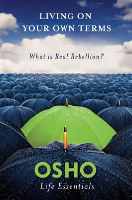 Žiť podľa vlastných podmienok: Čo je skutočná vzbura? - Living on Your Own Terms: What Is Real Rebellion?