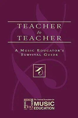 Učiteľ učiteľovi: Príručka prežitia hudobného pedagóga - Teacher to Teacher: A Music Educator's Survival Guide