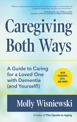 Starostlivosť v oboch smeroch: (Alzheimers, Caregiving for Dementia, Book for Caregiv): Príručka starostlivosti o blízkeho človeka s demenciou (a o seba!) - Caregiving Both Ways: A Guide to Caring for a Loved One with Dementia (and Yourself!) (Alzheimers, Caregiving for Dementia, Book for Caregiv