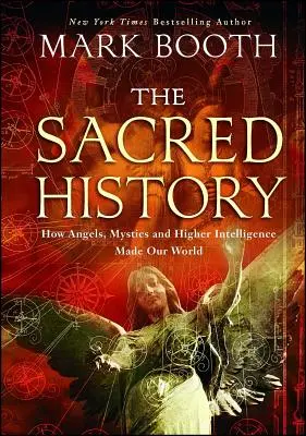 Posvätná história: Ako anjeli, mystici a vyššia inteligencia vytvorili náš svet - The Sacred History: How Angels, Mystics and Higher Intelligence Made Our World
