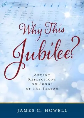Prečo práve toto jubileum? Adventné úvahy o piesňach tohto obdobia - Why This Jubliee?: Advent Reflections on Songs of the Season