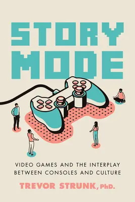 Režim príbehu: Videohry a interakcia medzi konzolami a kultúrou - Story Mode: Video Games and the Interplay Between Consoles and Culture