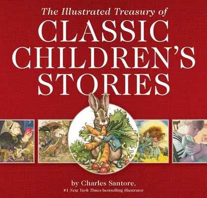 Ilustrovaná pokladnica klasických príbehov pre deti: Knižnica detských príbehov: ilustrácie Charlesa Santoreho, autora bestsellerov New York Times - The Illustrated Treasury of Classic Children's Stories: Featuring the Artwork of the New York Times Best-Selling Illustrator, Charles Santore