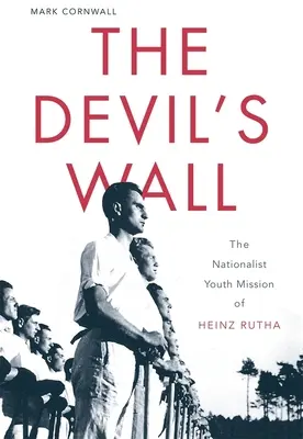 Diablov múr: Nacionalistická misia mládeže Heinza Rutha - The Devil's Wall: The Nationalist Youth Mission of Heinz Rutha