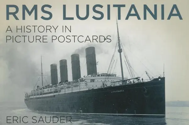 RMS Lusitania: Lususitas: História na pohľadniciach: Lususitas Lususitas: História na pohľadniciach - RMS Lusitania: A History in Picture Postcards