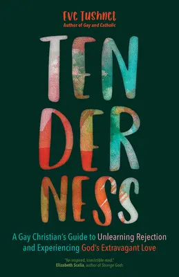Nežnosť: Sprievodca homosexuálneho kresťana, ako sa odnaučiť odmietaniu a zažiť extravagantnú Božiu lásku - Tenderness: A Gay Christian's Guide to Unlearning Rejection and Experiencing God's Extravagant Love