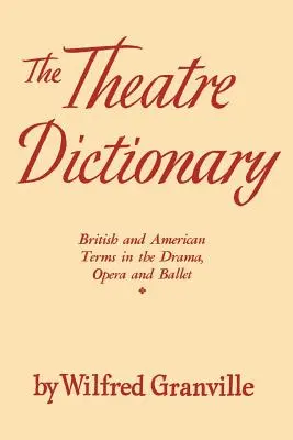 Divadelný slovník: Vydanie: Divadelný slovník: britské a americké termíny z oblasti činohry, opery a baletu - The Theater Dictionary: British and American Terms in the Drama, Opera, and Ballet