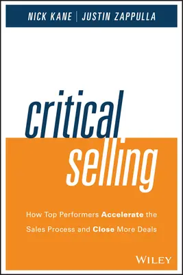 Kritický predaj: Ako špičkoví predajcovia urýchľujú predajný proces a uzatvárajú viac obchodov - Critical Selling: How Top Performers Accelerate the Sales Process and Close More Deals
