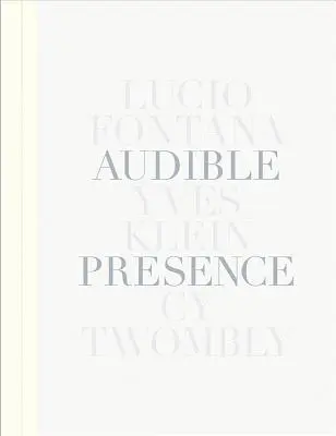 Počuteľná prítomnosť: Lucio Fontana, Yves Klein, Cy Twombly - Audible Presence: Lucio Fontana, Yves Klein, Cy Twombly