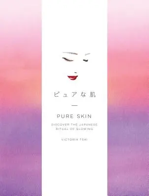 Čistá koža: Objaviť japonský rituál žiarivej pleti - Pure Skin: Discover the Japanese Ritual of Glowing