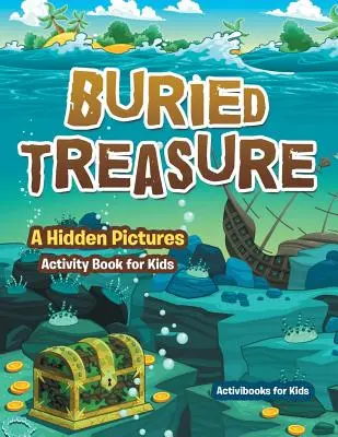 Zakopaný poklad: Skryté obrázky Kniha aktivít pre deti - Buried Treasure: A Hidden Pictures Activity Book for Kids