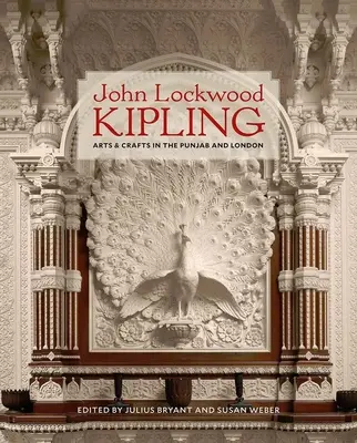 John Lockwood Kipling: Umelecké remeslá v Pandžábe a Londýne - John Lockwood Kipling: Arts and Crafts in the Punjab and London