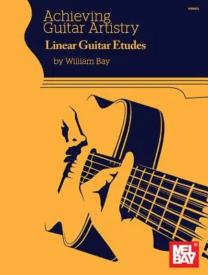 Dosahovanie gitarového umenia Lineárne gitarové etudy - Achieving Guitar Artistry Linear Guitar Etudes