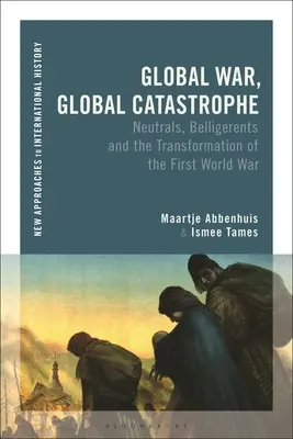 Globálna vojna, globálna katastrofa: Neutrálne krajiny, bojujúce strany a premeny prvej svetovej vojny - Global War, Global Catastrophe: Neutrals, Belligerents and the Transformations of the First World War