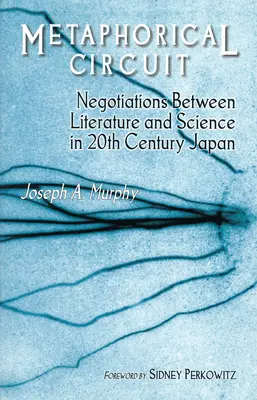 Metaforický okruh: Vyjednávanie medzi literatúrou a vedou v Japonsku 20. storočia - Metaphorical Circuit: Negotiations Between Literature and Science in 20th-Century Japan