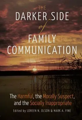 Temné stránky rodinnej komunikácie; Škodlivé, morálne podozrivé a spoločensky nevhodné - The Darker Side of Family Communication; The Harmful, the Morally Suspect, and the Socially Inappropriate