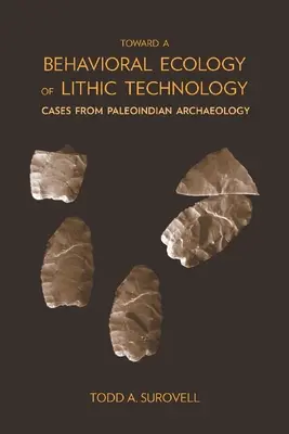 K behaviorálnej ekológii litickej technológie: Prípady z paleoindickej archeológie - Toward a Behavioral Ecology of Lithic Technology: Cases from Paleoindian Archaeology