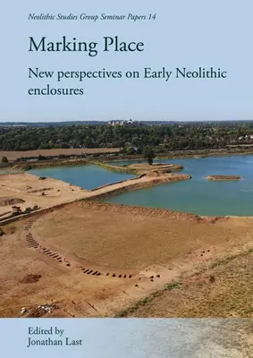 Označovanie miesta: Nové pohľady na včasnoeneolitické ohrady - Marking Place: New Perspectives on Early Neolithic Enclosures