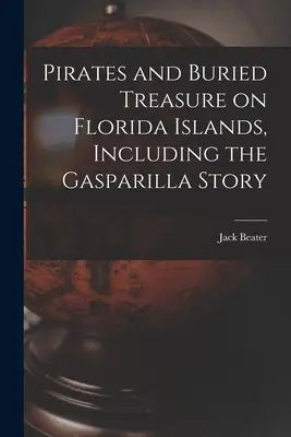 Piráti a zakopané poklady na floridských ostrovoch vrátane príbehu o Gasparille - Pirates and Buried Treasure on Florida Islands, Including the Gasparilla Story