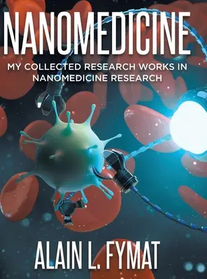 Nanomedicína: Môj zborník prác z výskumu v oblasti nanomedicíny - Nanomedicine: My Collected Research Works in Nanomedicine Research