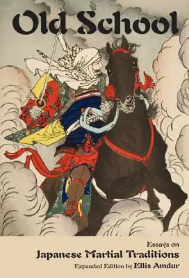 Stará škola: Eseje o japonských bojových tradíciách - Old School: Essays on Japanese Martial Traditions