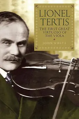 Lionel Tertis: prvý veľký virtuóz na violu - Lionel Tertis: The First Great Virtuoso of the Viola