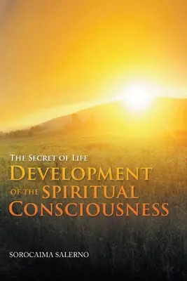 Tajomstvo života Rozvoj duchovného vedomia - The Secret of Life Development of the Spiritual Consciousness